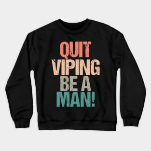 Quit Vaping Be A Man Crewneck Sweatshirt